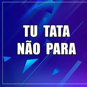 TU TATA NAO PARA