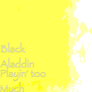 Playin' too Much