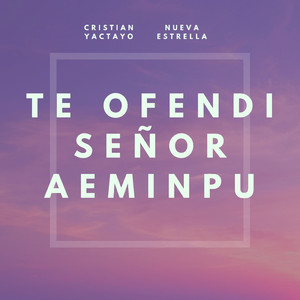 Te Ofendi Señor Aeminpu