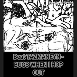 BEAT TAZMANEYN - Bugs When I Hop Out Bugz