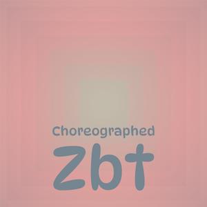 Choreographed Zbt