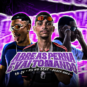 Abre as Perna e Vai Tomando