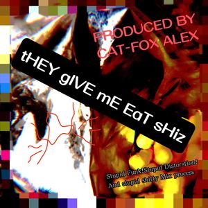 tHEY gIVE mE EaT sHiZ