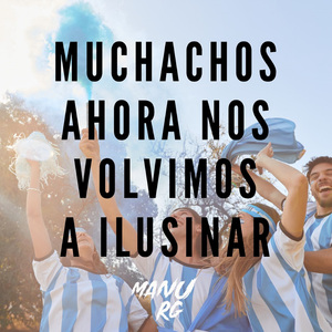 Muchachos Ahora Nos Volvimos A Ilusionar (Cachengue) (Remix)