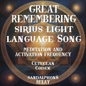 The GREAT REMEMBERING SIRIUS LIGHT LANGUAGE SONG CETECEAN CODEX