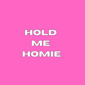 Hold Me Homie