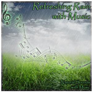 Sounds of Nature with Music: Refreshing Rain with Relaxation Music