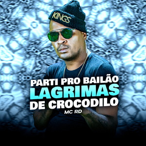 Parti pro Bailão Lágrimas de Crocodilo