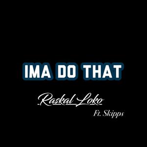 Ima Do That (feat. Skipps)