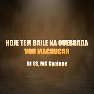 Hoje Tem Baile na Quebrada, Vou Machucar (feat. Mc Cyclope)