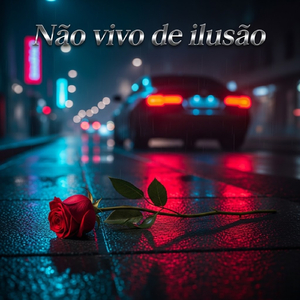 Não vivo de ilusão