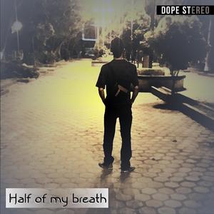 half of my breath