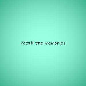 Recall the Memories