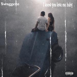 I know you love me baby