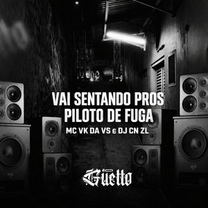 Vai Sentando pros Piloto de Fuga