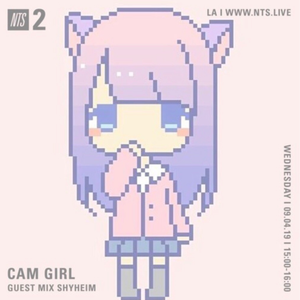 CAM GIRL FOR NTS RADIO 09.04.19 (Guest Mix Shyheim)