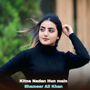 Kitna Nadan Hun main