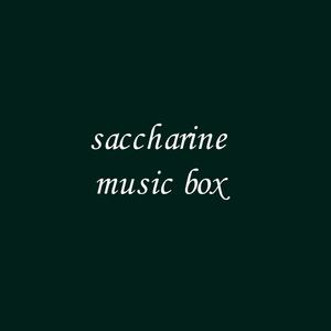 Saccharine Music Box