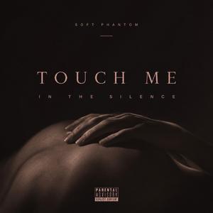 Touch Me In The Silence