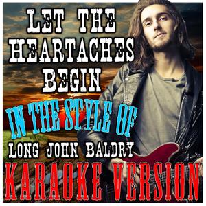 Let the Heartaches Begin (In the Style of Long John Baldry) [Karaoke Version]