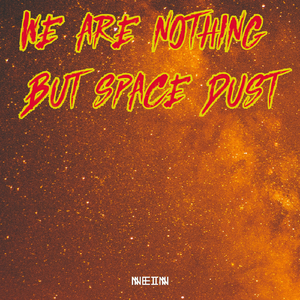 We Are Nothing But Space Dust (Marching Machines Remix)