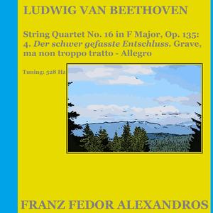 String Quartet No. 16 in F Major, Op. 135: 4. Der schwer gefasste Entschluss. Grave, ma non troppo tratto - Allegro