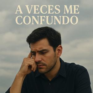 A VECES ME CONFUNDO
