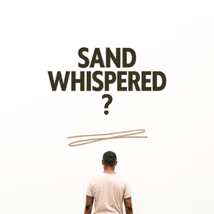 sand whispered ?