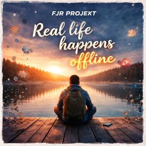 Real life happens offline