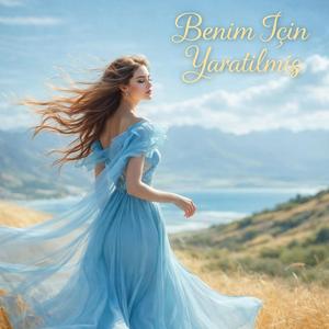 BENİM İÇİN YARATILMIŞ