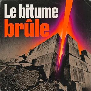 LE BITUME BRÛLE