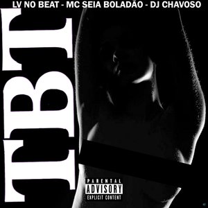 TBT (feat. Mc Seia Boladão & Dj Chavoso)