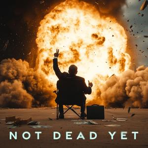 Not Dead Yet