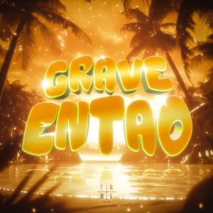 GRAVE ENTÃO