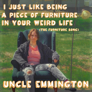I Just Like Being a Piece of Furniture in Your Weird Life (The Furniture Song)