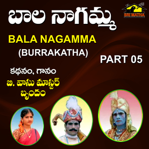 Bala Nagamma, Pt. 5 (Burrakatha)
