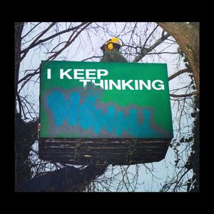 I Keep Thinking