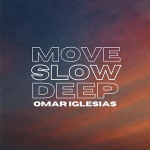 Move, Slow, Deep