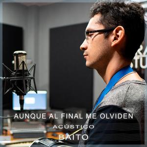 Aunque al final me olviden