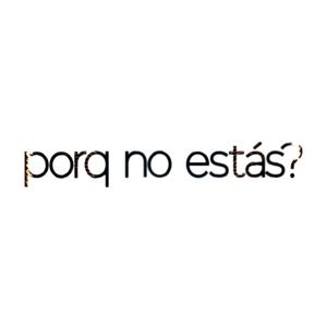 porq no estás?