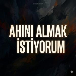 AHINI ALMAK İSTİYORUM