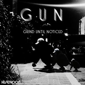 G.U.N(Grind Until Noticed)