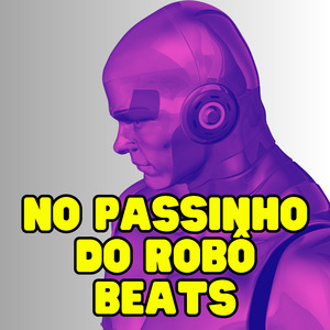 NO PASSINHO DO ROBÔ BEATS