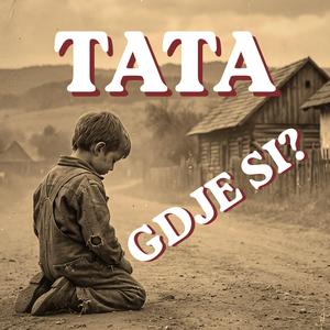 Tata, Gdje Si? - Za sve očeve koji više nisu s nama