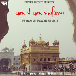 Pawan Me Pawan Samaia - Bhai Gurpreet Singh Banwala
