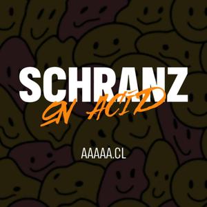 SCHRANZ ON ACID