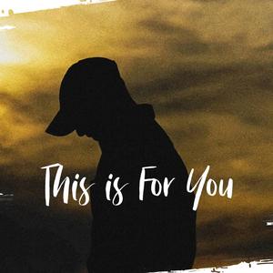 This Is For You