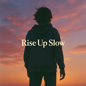 Rise up Slow