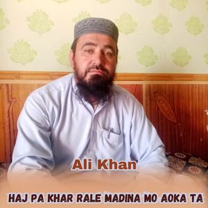Haj Pa Khar Rale Madina Mo Aoka Ta