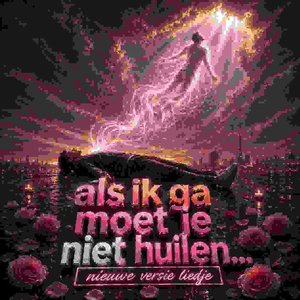 Als ik ga moet je niet huilen